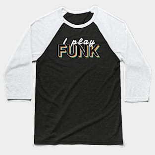 I Play Funk Music Colorful Text Baseball T-Shirt